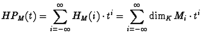 $\displaystyle HP_M(t) = \sum_{i=-\infty}^\infty H_M(i)\cdot t^i =
\sum_{i=-\infty}^\infty \dim_K M_i\cdot t^i $