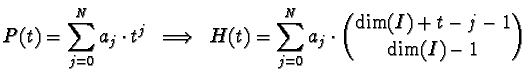 $\displaystyle P(t) = \sum_{j=0}^N a_j\cdot t^j \;\; \Longrightarrow \;\;
H(t)=\sum_{j=0}^N a_j \cdot\binom{\dim(I)+t-j-1}{\dim(I)-1} $