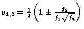 $v_{1,2} = \frac{1}{2} \left(1 \pm
\frac{f_3}{f_1\sqrt{f_4}}\right)$
