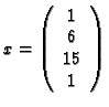 $x = \left(
\begin{array}{c}
1\\ 6\\ 15\\ 1
\end{array}\right)$