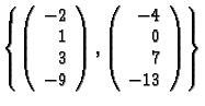 $\left\{\left(
\begin{array}{r}
-2\\ 1\\ 3\\ -9
\end{array}\right), \left(
\begin{array}{r}
-4\\ 0\\ 7\\ -13
\end{array}\right)\right\}$
