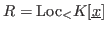 $R = \hbox{Loc}_< K[\underline{x}]$
