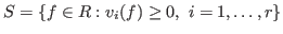 $S = \{ f \in R : v_i ( f ) \geq 0,\ i = 1,\ldots,r\}$
