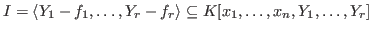 $I=\langle Y_1-f_1,\ldots,Y_r-f_r \rangle \subseteq
K[x_1,\ldots,x_n,Y_1,\ldots,Y_r]$