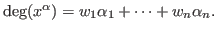 $\deg(x^\alpha) = w_1 \alpha_1 + \cdots + w_n\alpha_n.$