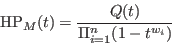 \begin{displaymath}\hbox{HP}_M(t)={Q(t)\over {\Pi_{i=1}^n(1-t^{w_i})}}\end{displaymath}