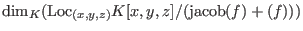 $\hbox{dim}_K(\hbox{Loc}_{(x,y,z)}K[x,y,z]/(\hbox{jacob}(f)+(f)))$