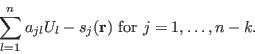 \begin{displaymath}
\sum_{l=1}^n a_{jl}U_l-s_j({\bf r}) \hbox{ for } j=1,\dots,n-k.
\end{displaymath}