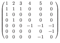 $\left(\matrix{
1& 2& 3& 4& 5& 0 \cr
1& 1& 1& 0& 0& 0 \cr
1& 0& 0& 0& 0& 0 \cr
0...
...
0& 0& 0& -1& -1& -1 \cr
0& 0& 0& 0& 0 & -1 \cr
0& 0& 0& 0& -1& 0 \cr
}\right)$