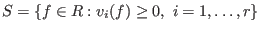 $S = \{ f \in R : v_i ( f ) \geq 0,\ i = 1,\ldots,r\}$