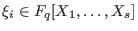 $\xi_i\in F_q[X_1,\dots,X_s]$