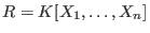 $R = K[X_1 ,\ldots,X_n]$