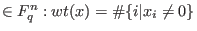 $\in F_q^n: wt(x)=\char93 \{i\vert x_i\ne 0\}$