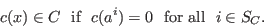 \begin{displaymath}
c(x) \in C \ \hbox{ if } \ c(a ^i )=0 \ \hbox{ for all } \ i \in S_C.
\end{displaymath}