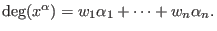 $\deg(x^\alpha) = w_1 \alpha_1 + \cdots + w_n\alpha_n.$