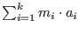 $\sum_{i=1}^k m_i\cdot a_i$