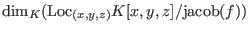 $\hbox{dim}_K(\hbox{Loc}_{(x,y,z)}K[x,y,z]/(\hbox{jacob}(f)+(f)))$